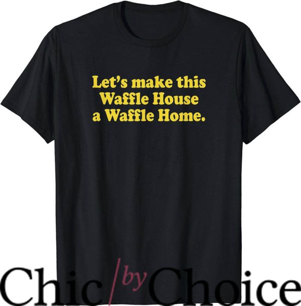 Waffle House T-Shirt A Waffle Home T-Shirt Trending