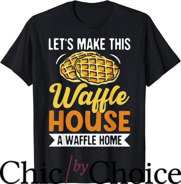 Waffle House T-Shirt Home Waffles Pancakes T-Shirt Trending