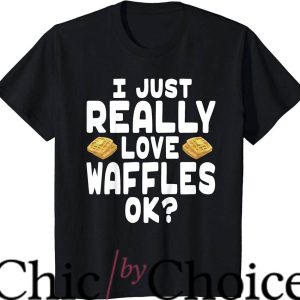 Waffle House T-Shirt I Just Really Love Waffles Cute Waffle
