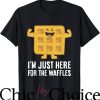Waffle House T-Shirt I’m Just Here For The Waffles T-Shirt