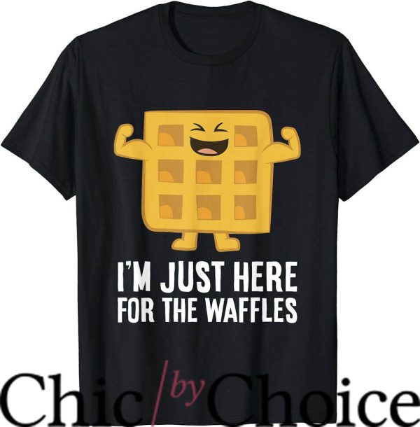 Waffle House T-Shirt I’m Just Here For The Waffles T-Shirt