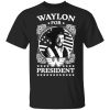 Waylon for president shirt