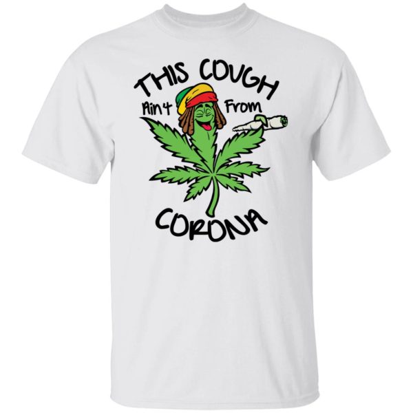Weed this cough ain’t from corona shirt