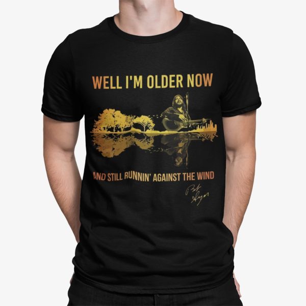 Well I’m Older Now And Still Runnin Against The Wind Shirt