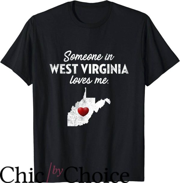 West Virginia T-Shirt Someone In West Virginia Loves Me