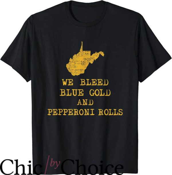 West Virginia T-Shirt We Bleed Blue Gold And Pepperoni Rolls