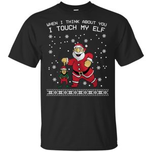 When I think about you I touch my ELF Christmas sweatshirt