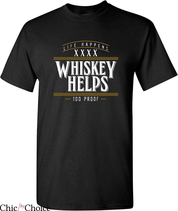 Whiskey A Go Go T-Shirt Life Happens 100 Proof Trending