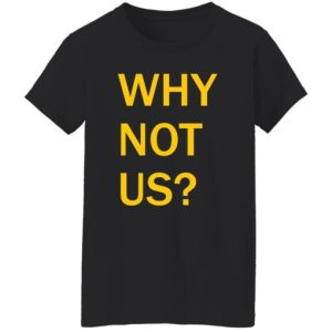 Why Not Us Iowa Shirt