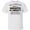 Will I ever stop being a sarcastic asshole shirt