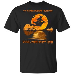 Witch on a dark desert highway cool wind in my hair shirt