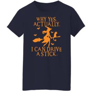 Witch why yes actually i can drive a stick shirt