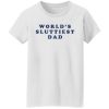 World’s sluttiest dad shirt