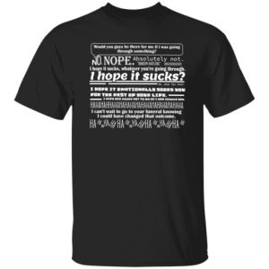 Would You Guys Be There For Me If I Was Going Through Something Shirt
