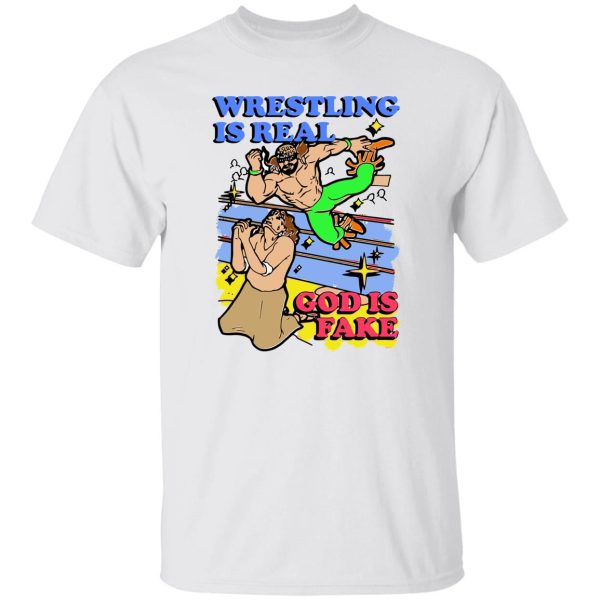 Wrestling is real god is fake shirt