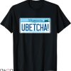 You Betcha T-shirt Minnesota Ubetcha T-shirt