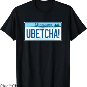 You Betcha T-shirt Minnesota Ubetcha T-shirt