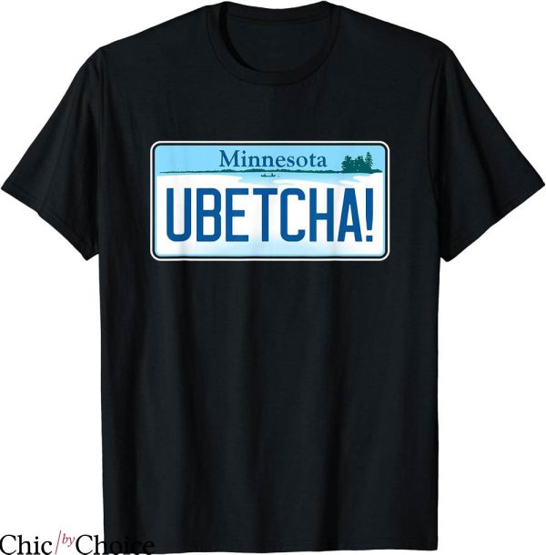 You Betcha T-shirt Minnesota Ubetcha T-shirt