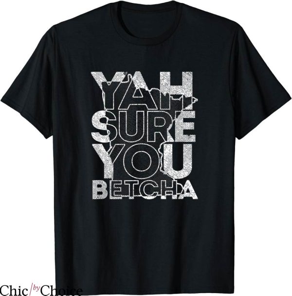 You Betcha T-shirt Yah Sure You Betcha T-shirt