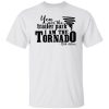 You are the trailer park i am the tornado Beth Dutton shirt