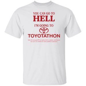 You can go to hell i’m going to Toyotathon shirt