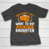 You can t tell me what to do you re not my Daughter Mom Dad T-Shirt