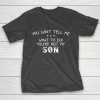 You can t tell me what to do you re not my son for dad mom T-Shirt