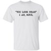 You look mean I am move shirt