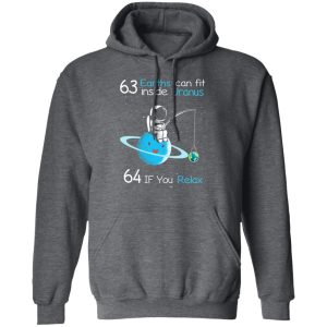 63 Earths Can Fit Inside Uranus 64 If You Relax T-Shirts, Hoodies, Sweater 11 63 Earths Can Fit Inside Uranus 64 If You Relax T Shirts Hoodies Sweater 8