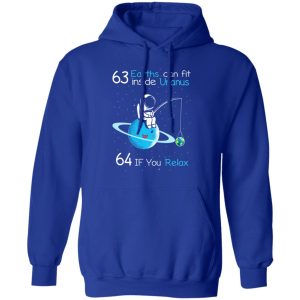 63 Earths Can Fit Inside Uranus 64 If You Relax T-Shirts, Hoodies, Sweater 12 63 Earths Can Fit Inside Uranus 64 If You Relax T Shirts Hoodies Sweater 9