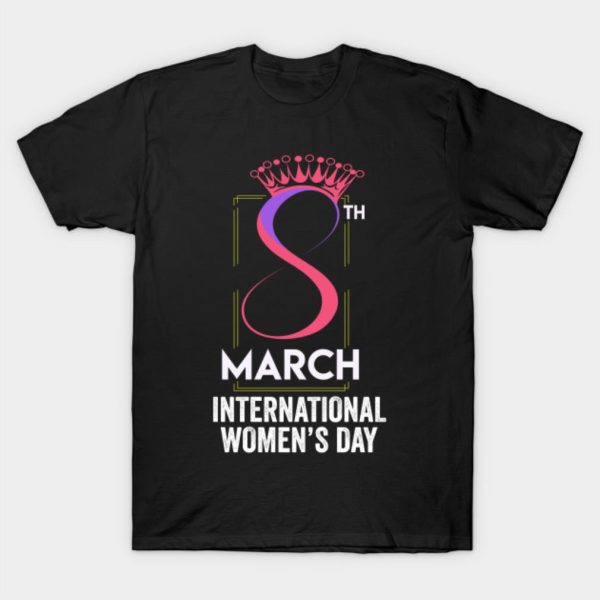 8 March 2022 International Women’s Day T-Shirt