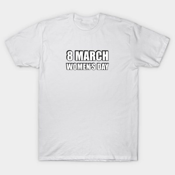 8 March Women’s Day T-Shirt