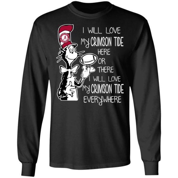 Alabama Crimson Tide I Will Love Crimson Tide Here Or There I Will Love My Crimson Tide Everywhere T-Shirts