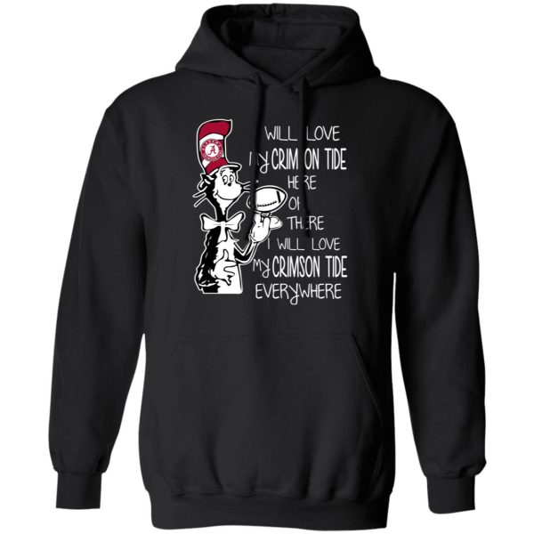 Alabama Crimson Tide I Will Love Crimson Tide Here Or There I Will Love My Crimson Tide Everywhere T-Shirts