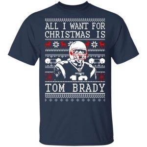All I Want For Christmas Is Tom Brady T-Shirts, Hoodies, Sweater 2 All I Want For Christmas Is Tom Brady T Shirts Hoodies Sweater 11