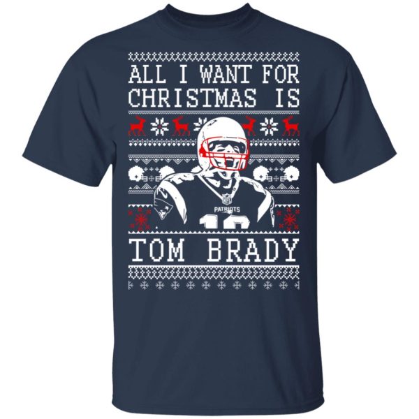 All I Want For Christmas Is Tom Brady T-Shirts, Hoodies, Sweater