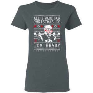 All I Want For Christmas Is Tom Brady T-Shirts, Hoodies, Sweater 7 All I Want For Christmas Is Tom Brady T Shirts Hoodies Sweater 4