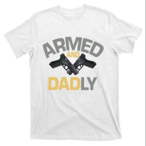 Armed And Dadly Funny Daddy Shirt – The Best Shirts For Dads In 2023 – Cool T-shirts Armed And Dadly Funny Daddy Shirt – The Best Shirts For Dads In 2023 – Cool T-shirts