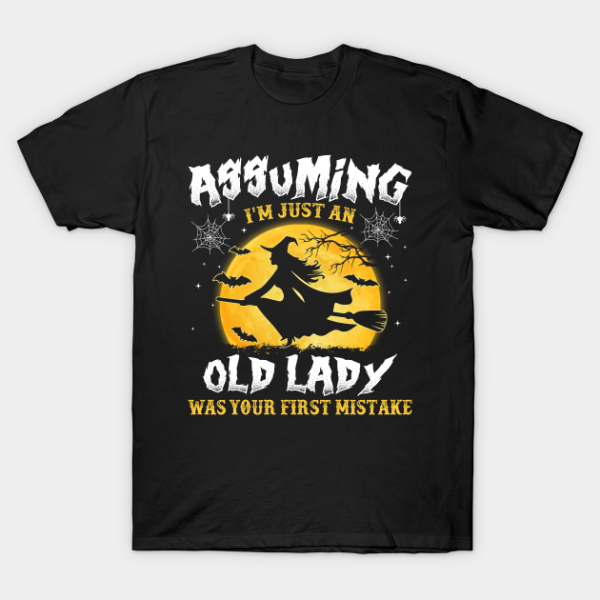 Assuming I’m just an old Lady was your first mistake Witch T-shirt