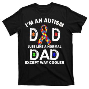 Autism Dad Just Like A Normal Dad But Way Cooler Tee Shirt – The Best Shirts For Dads In 2023 – Cool T-shirts Autism Dad Just Like A Normal Dad But Way Cooler Tee Shirt – The Best Shirts For Dads In 2023 – Cool T-shirts