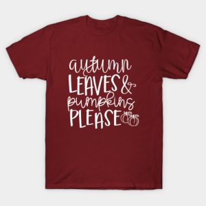 Autumn Leaves and Pumpkins Please Halloween T-Shirt Autumn Leaves and Pumpkins Please Halloween T-Shirt