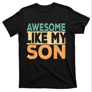 Awesome Like My Son Daddy T-shirts Funny – The Best Shirts For Dads In 2023 – Cool T-shirts Awesome Like My Son Daddy T-shirts Funny – The Best Shirts For Dads In 2023 – Cool T-shirts