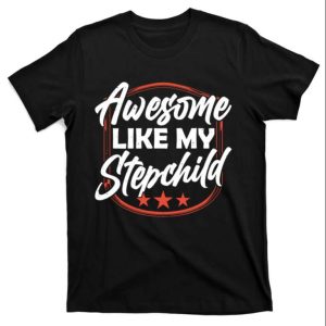 Awesome Like My Stepchild – Funny Step Dad Shirts – The Best Shirts For Dads In 2023 – Cool T-shirts Awesome Like My Stepchild – Funny Step Dad Shirts – The Best Shirts For Dads In 2023 – Cool T-shirts