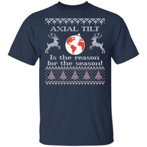 Axial Tilt Is The Reason For The Season T Shirts Hoodies Sweater 11
