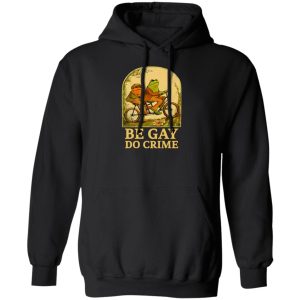 Be Gay Do Crime Frog And Toad Gay Pride T-Shirts, Hoodie, Sweatshirt Be Gay Do Crime Frog And Toad Gay Pride T-Shirts, Hoodie, Sweatshirt