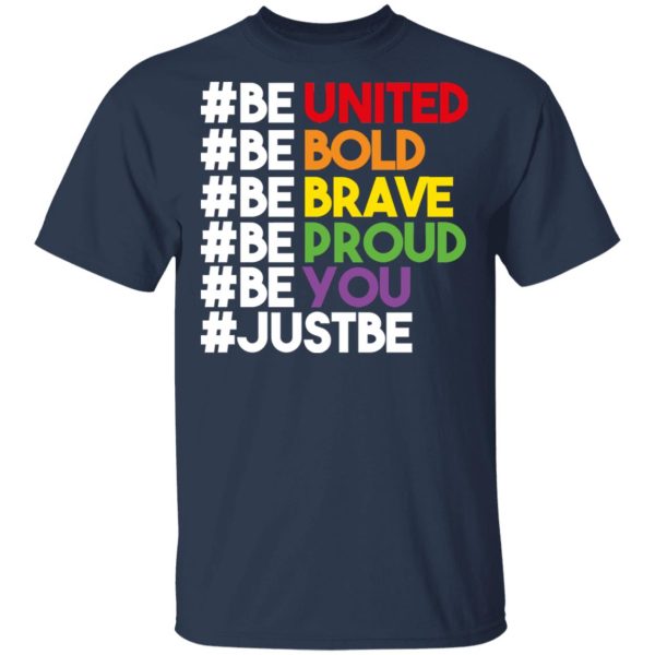 Be United Be Bold Be Brave Be Proud Be You LGBTQ T-Shirts