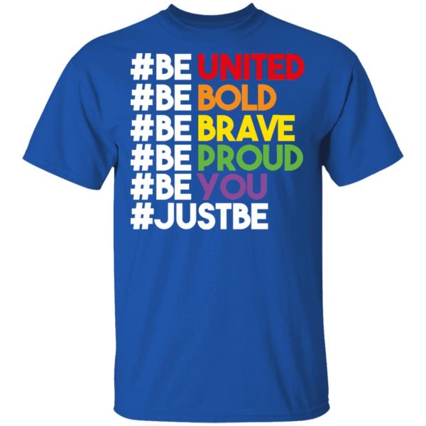 Be United Be Bold Be Brave Be Proud Be You LGBTQ T-Shirts