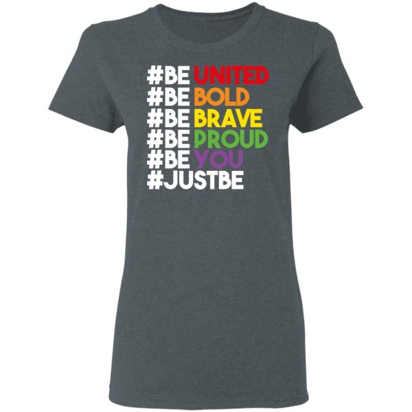 Be United Be Bold Be Brave Be Proud Be You LGBTQ T-Shirts