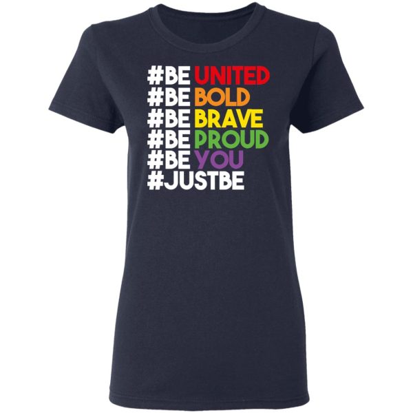 Be United Be Bold Be Brave Be Proud Be You LGBTQ T-Shirts