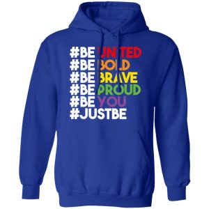 Be United Be Bold Be Brave Be Proud Be You LGBTQ T-Shirts 12 Be United Be Bold Be Brave Be Proud Be You LGBTQ T Shirts 9